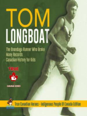 cover image of Tom Longboat--The Onondaga Runner Who Broke Many Records--Canadian History for Kids--True Canadian Heroes--Indigenous People of Canada Edition